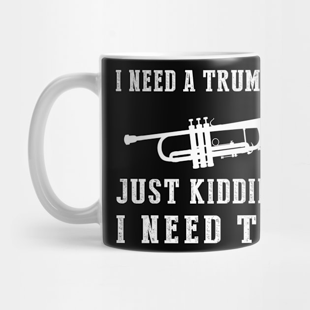 Brassy Humor Unleashed: I Need a Trumpet (Just Kidding, I Need Ten!) Tee & Hoodie by MKGift